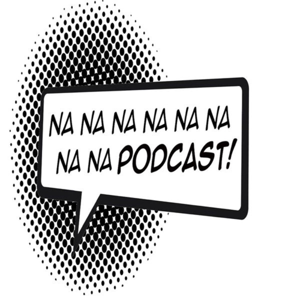 Na na na na na na na na Podcast!