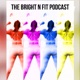 The Bright N Fit Podcast