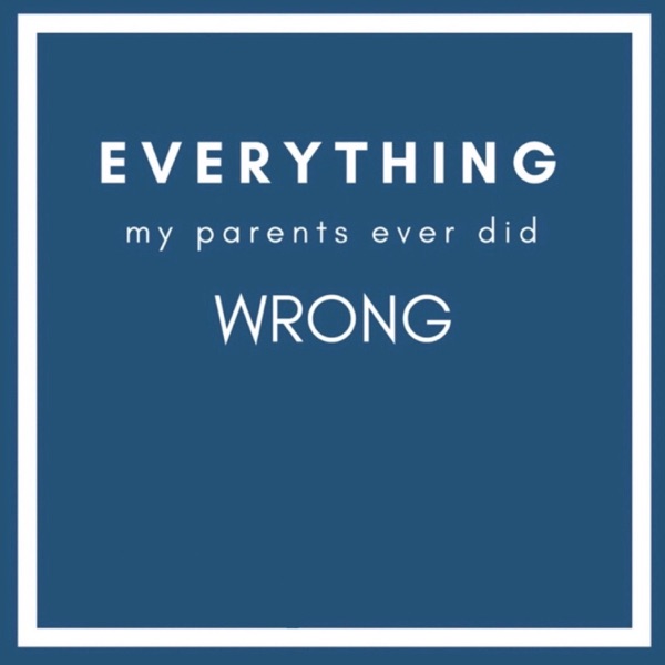 Everything My Parents Ever Did Wrong image