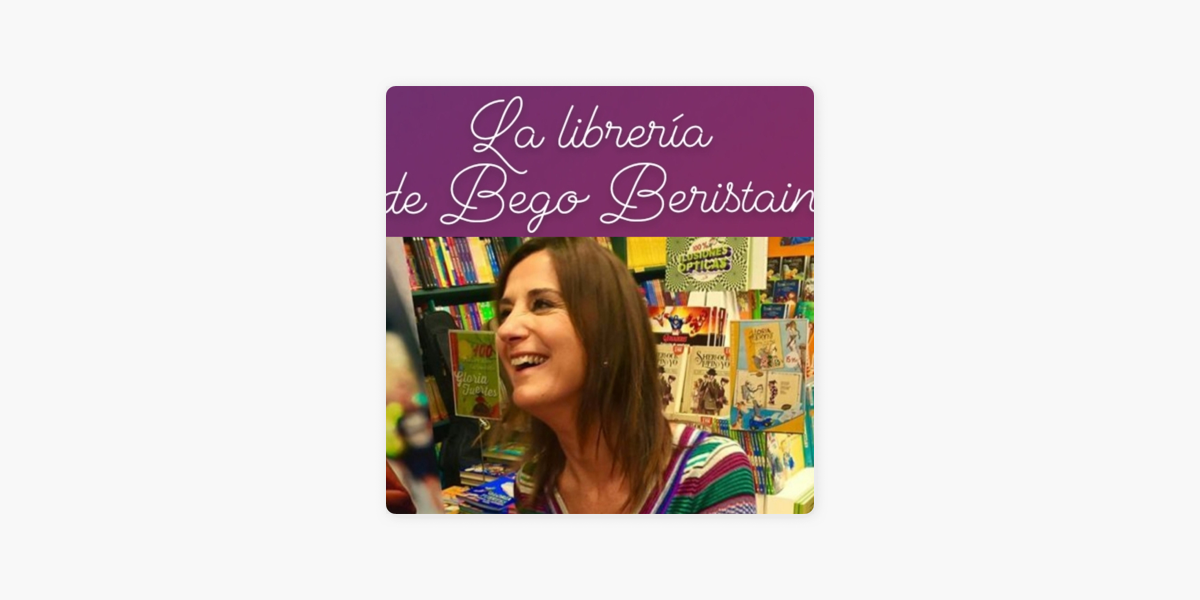 La librería de Bego Beristain on Apple Podcasts