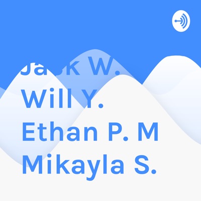 Jack W. Will Y. Ethan P. M Mikayla S.
