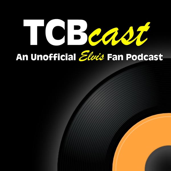 TCBCast: An Unofficial Elvis Presley Fan Podcast Artwork