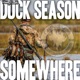 Duck Season Somewhere