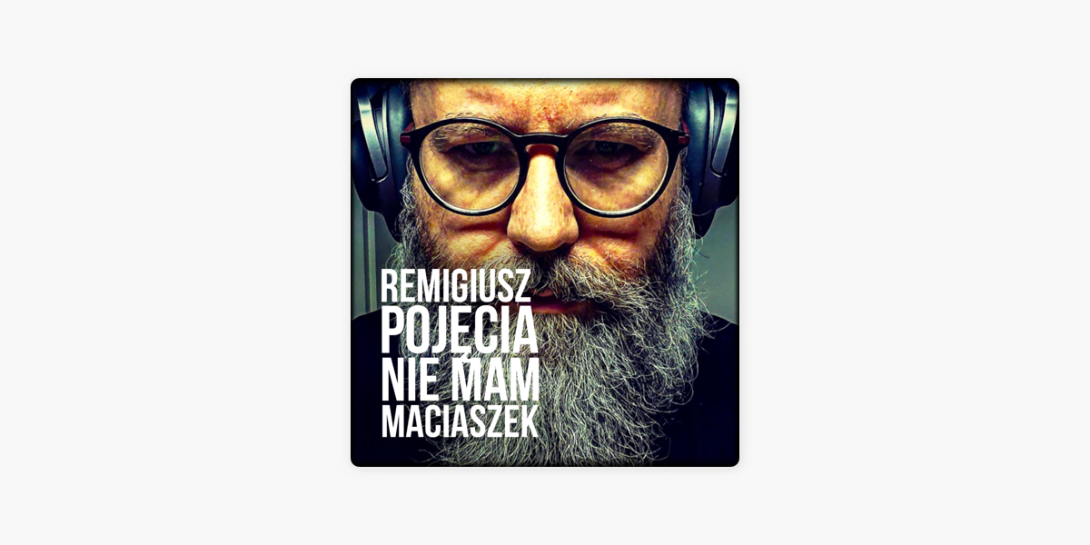 Remigiusz "Pojęcia Nie Mam" Maciaszek w aplikacji Apple Podcasts
