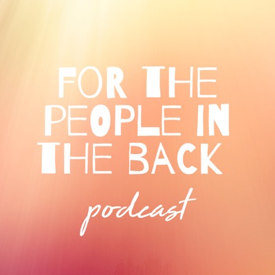 For the People in the Back Podcast