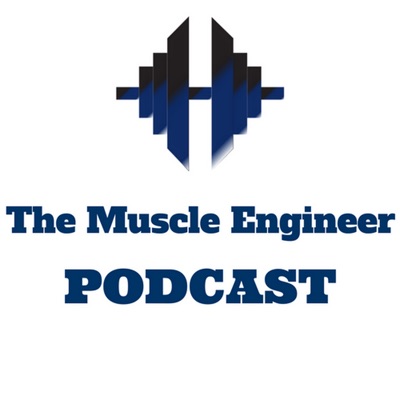 The Muscle Engineer Podcast The Muscle Engineer Podcast