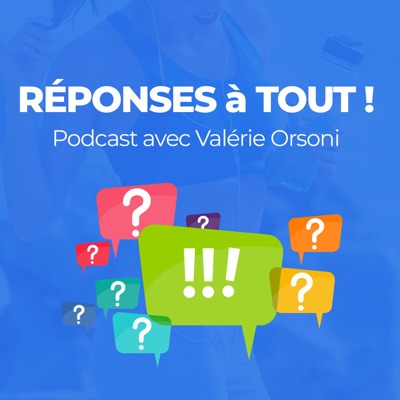 REPONSES à TOUT - avec Valérie Orsoni