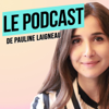 Le Podcast de Pauline Laigneau - Pauline Laigneau