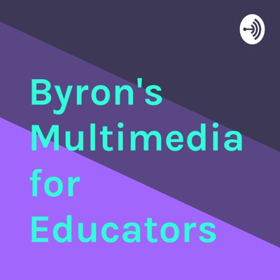 Byron's Multimedia for Educators