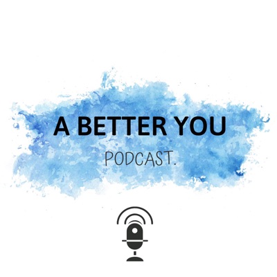 A Better You Podcast