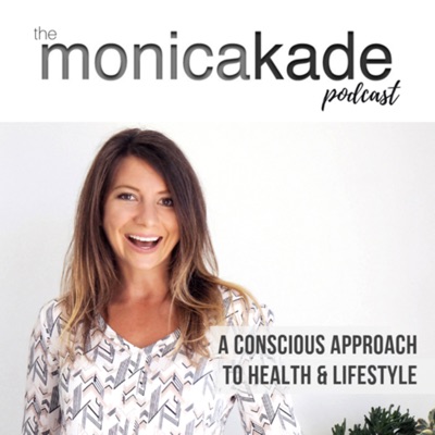 The Monica Kade Podcast: Health, Mindset, Career & Lifestyle