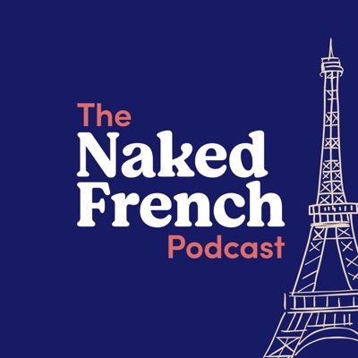 The Naked French Podcast | Learn French with Bilingual French - English Podcast The Naked French Podcast | Learn French with Bilingual French - English Podcast