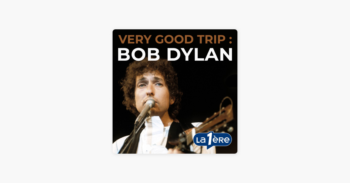 Very Good Trip: Bob Dylan sur Apple Podcasts