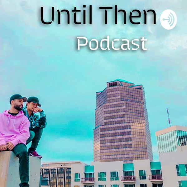 Until Then Podcast