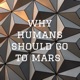 why humans should go to mars 