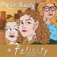 Dear Sally: A Felicity Podcast podcast