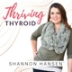 Thriving Thyroid with Shannon Hansen - Functional Nutrition for better women's hormones using food as medicine.