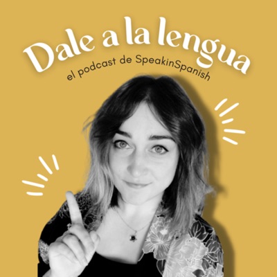 Dale a la Lengua:SpeakinSpanish