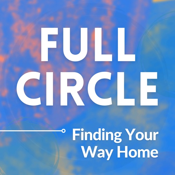 Full Circle: Finding Your Way Home