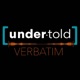 Under-Told: Verbatim