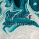 Wrestling with myself