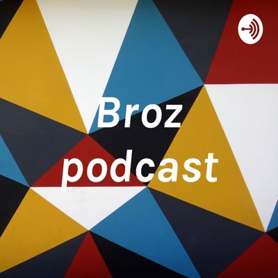 Broz podcast Broz podcast
