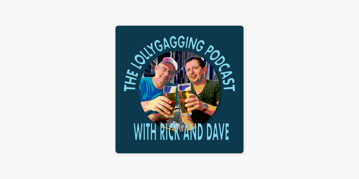 The Lollygagging Podcast – with Rick and Dave