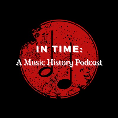 In Time: A Music History Podcast In Time: A Music History Podcast