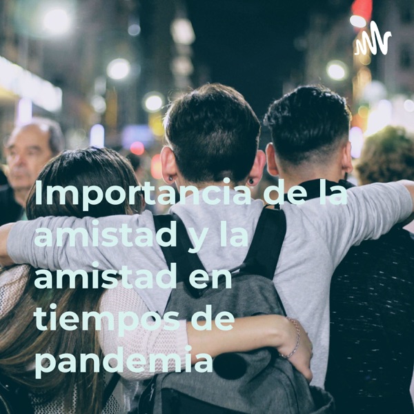Importancia de la amistad y la amistad en tiempos de pandemia 