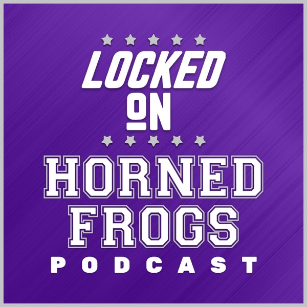 Locked On Horned Frogs - Daily Podcast On TCU Horned Frogs Football & Basketball Artwork