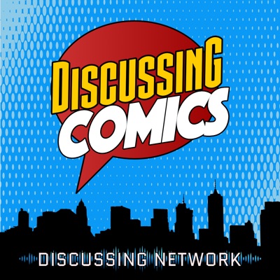 Discussing Comics: A Comic Book, TV, and Movie Podcast