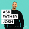 Ask Father Josh (Your Catholic Question and Answer Podcast)