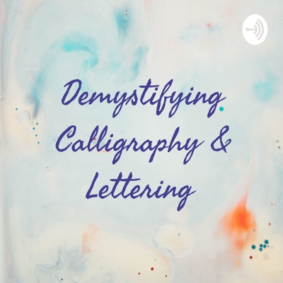 Demystifying Calligraphy & Lettering