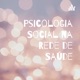 Psicologia Social na Rede de Saúde 