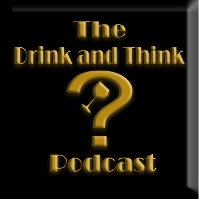 Drink & Think Podcast:Drink & Think Podcast