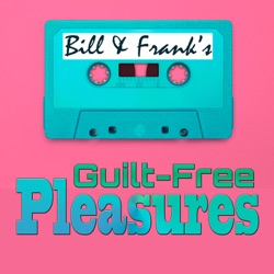 Bill and Frank’s Guilt-Free Pleasures