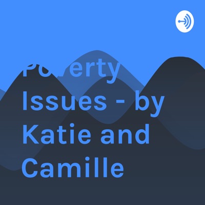 Poverty Issues - by Katie and Camille