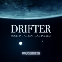 Drifter: Soothing Ambient Soundscapes - Mixed by DJ Seroton podcast