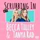Scrubbing In with Becca Tilley & Tanya Rad