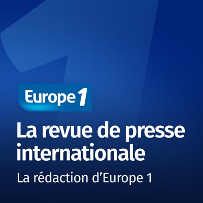 La revue de presse internationale - Les correspondants d'Europe 1:Europe 1