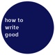 How to Write Good