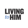 The Living to Him Podcast - Living to Him