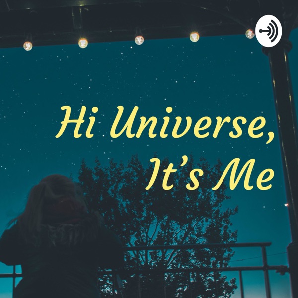 Hi Universe, It’s Me