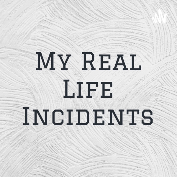 My Real Life Incidents