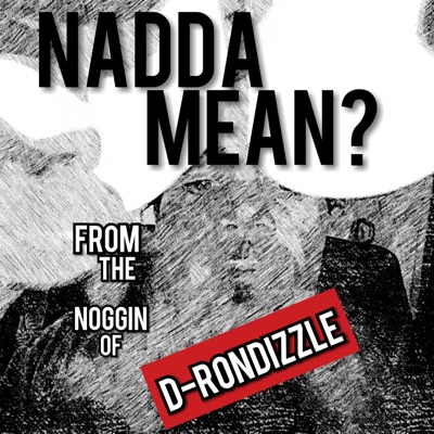 Nadda Mean? w/D-RonDizzle
