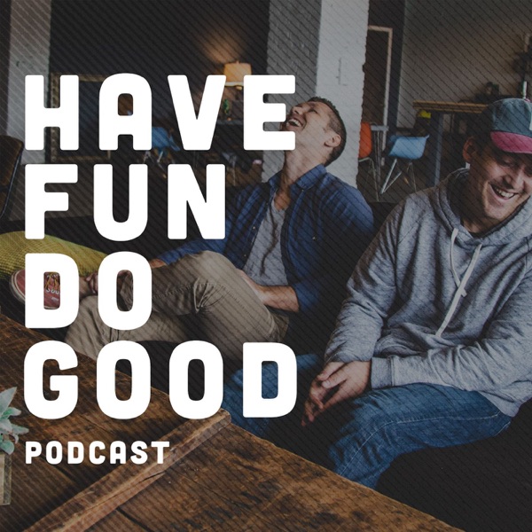 Have Fun Do Good: Volunteer, Social Impact Podcast