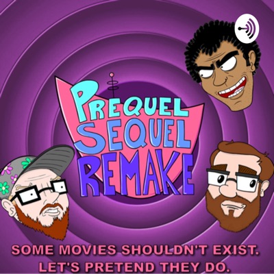 Prequel Sequel Remake: Movie and Comedy Podcast Prequel Sequel Remake: Movie and Comedy Podcast
