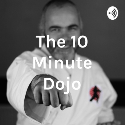 The 10 Minute Dojo