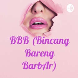 BBB (Bincang Bareng BarbAr)