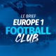 Le Brief du Europe 1 Football Club